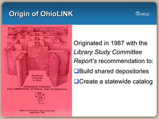 Origin of OhioLINK



                     Originated in 1987 with the
                     Library Study Committee
      ...