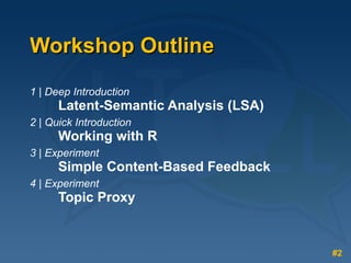 Workshop Outline <ul><li>1 | Deep Introduction    Latent-Semantic Analysis (LSA) </li></ul><ul><li>2 | Quick Introduction ...