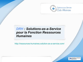 DRH  : Solutions-as-a-Service pour la Fonction Ressources Humaines http://ressources-humaines.solution-as-a-service.com/ 