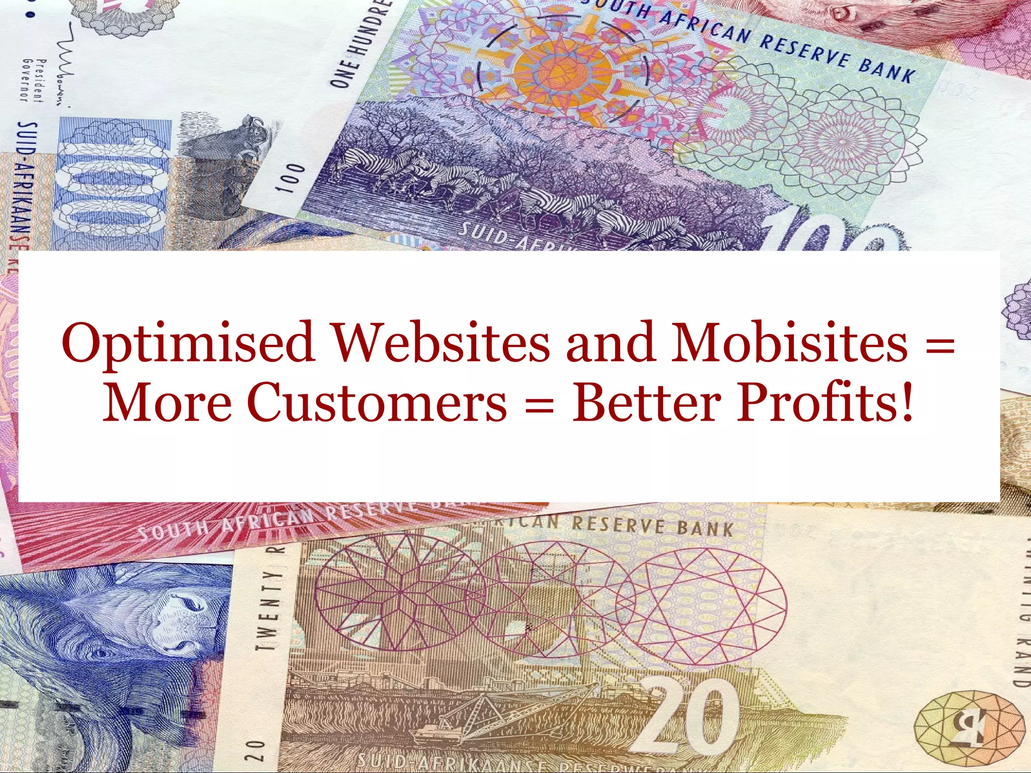 Optimised Websites and Mobisites = More Customers = Better Profits! 