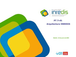 [object Object],PT 7+8:  Arquitectura INREDIS 