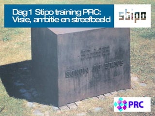 Dag 1 Stipo training PRC: Visie, ambitie en streefbeeld 