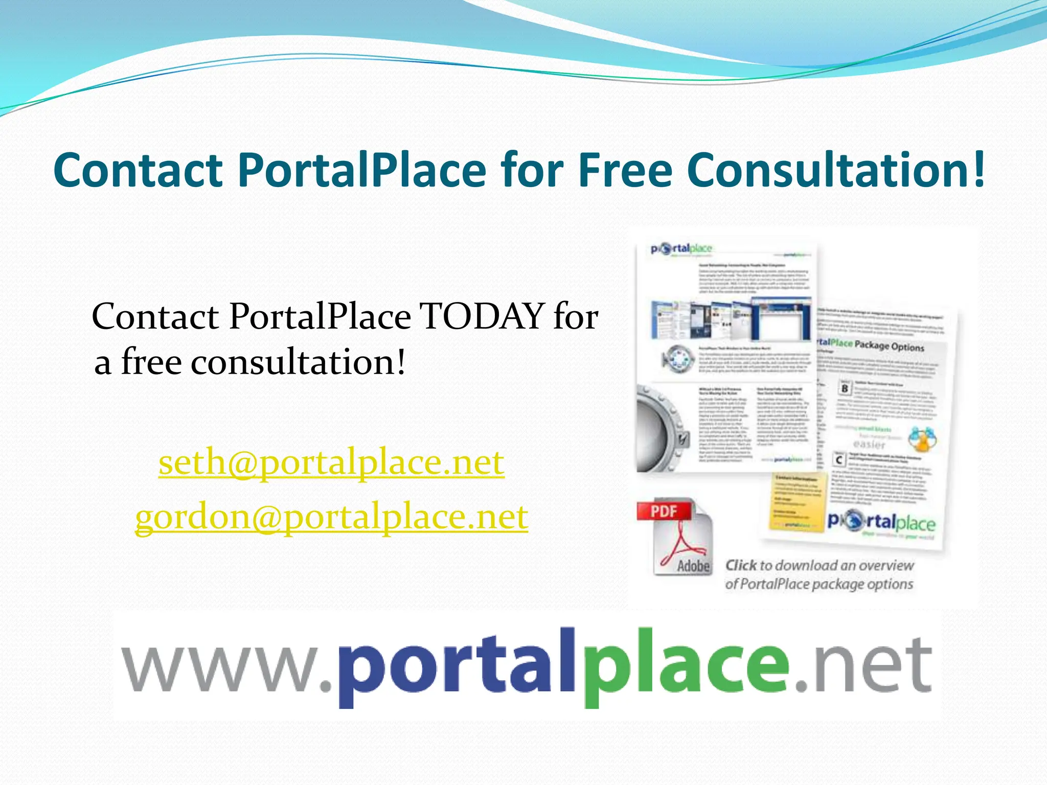 Update Your Content with Ease   With a fully integrated PortalPlace site, your  web 2.0 content seamlessly appears on your site when you update your social media pages. We can also integrate a content management system to allow you to easily update your pages on your own from anywhere with an internet connection.