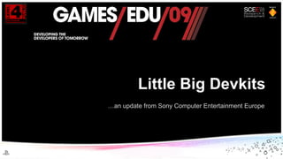 Little Big Devkits … an update from Sony Computer Entertainment Europe 