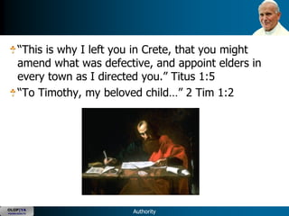 ―This is why I left you in Crete, that you might
      amend what was defective, and appoint elders in
      every town as I directed you.‖ Titus 1:5
      ―To Timothy, my beloved child…‖ 2 Tim 1:2




OLOP|YA
YOUNG ADULTS                Authority
 