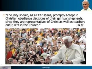 ―The laity should, as all Christians, promptly accept in
      Christian obedience decisions of their spiritual shepherds,
      since they are representatives of Christ as well as teachers
      and rulers in the Church.‖                             LG 37




OLOP|YA
YOUNG ADULTS                     Authority
 