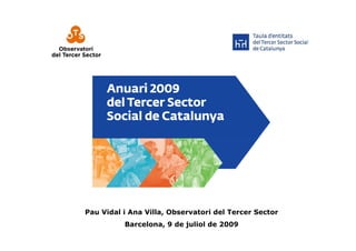 Pau Vidal i Ana Villa, Observatori del Tercer Sector
          Barcelona, 9 de juliol de 2009
 
