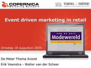 Dinsdag 18 augustus 2009   De Meter Thema Avond Erik Veenstra - Walter van der Scheer Event driven marketing in retail 