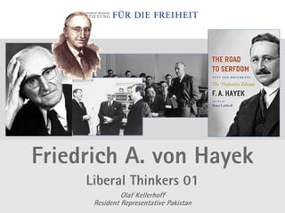 Friedrich A. von Hayek
     Liberal Thinkers 01
               Olaf Kellerhoff
      Resident Representative Pakistan
 