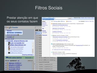 Filtros Sociais

 Prestar atenção em que 
 os seus contatos fazem




ewout@usp.br, http://stoa.usp.br/fap0459/files/
                                
 