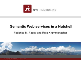 Semantic Web services in a Nutshell Federico M. Facca and RetoKrummenacher 