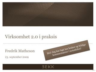 Virksomhet 2.0 i praksis
Fredrik Matheson
23. september 2009
Side 1
 
