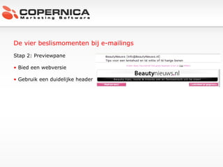 De vier beslismomenten bij e-mailings Stap 2: Previewpane Bied een webversie Gebruik een duidelijke header 