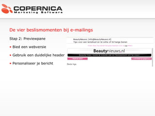 De vier beslismomenten bij e-mailings Stap 2: Previewpane Bied een webversie Gebruik een duidelijke header Personaliseer je bericht 