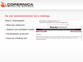De vier beslismomenten bij e-mailings Stap 2: Previewpane Bied een webversie Gebruik een duidelijke header Personaliseer je bericht Houd de inleiding kort 