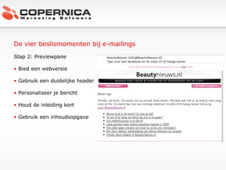 De vier beslismomenten bij e-mailings Stap 2: Previewpane Bied een webversie Gebruik een duidelijke header Personaliseer je bericht Houd de inleiding kort Gebruik een inhoudsopgave 