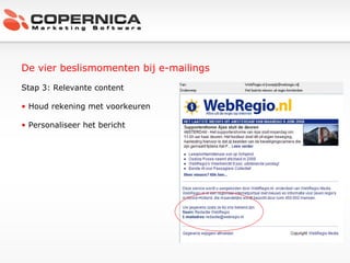 De vier beslismomenten bij e-mailings Stap 3: Relevante content Houd rekening met voorkeuren Personaliseer het bericht 