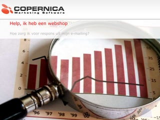 c Help, ik heb een webshop Hoe zorg ik voor respons uit mijn e-mailing? 