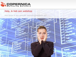 c Help, ik heb een webshop Hoe bouw ik een centrale marketingdatabase op?  