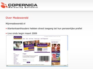 Over Modewereld Mijnmodewereld.nl Klantenkaarthouders hebben direct toegang tot hun persoonlijke profiel Live sinds begin maart 2009 