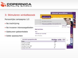 3: Stimuleren winkelbezoek Persoonlijke campagnes 1/2 Na inschrijving Na invoeren interessegebieden  Opbouwen geboortedata  Saldo spaarpunten 