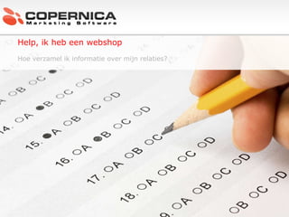 c Help, ik heb een webshop Hoe verzamel ik informatie over mijn relaties?   