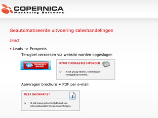 Geautomatiseerde uitvoering saleshandelingen Exact Leads -> Prospects Terugbel verzoeken via website worden opgeslagen Aanvragen brochure    PDF per e-mail 