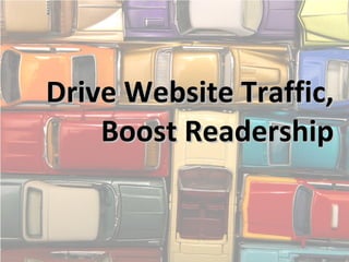 Drive Website Traffic, Boost Readership 