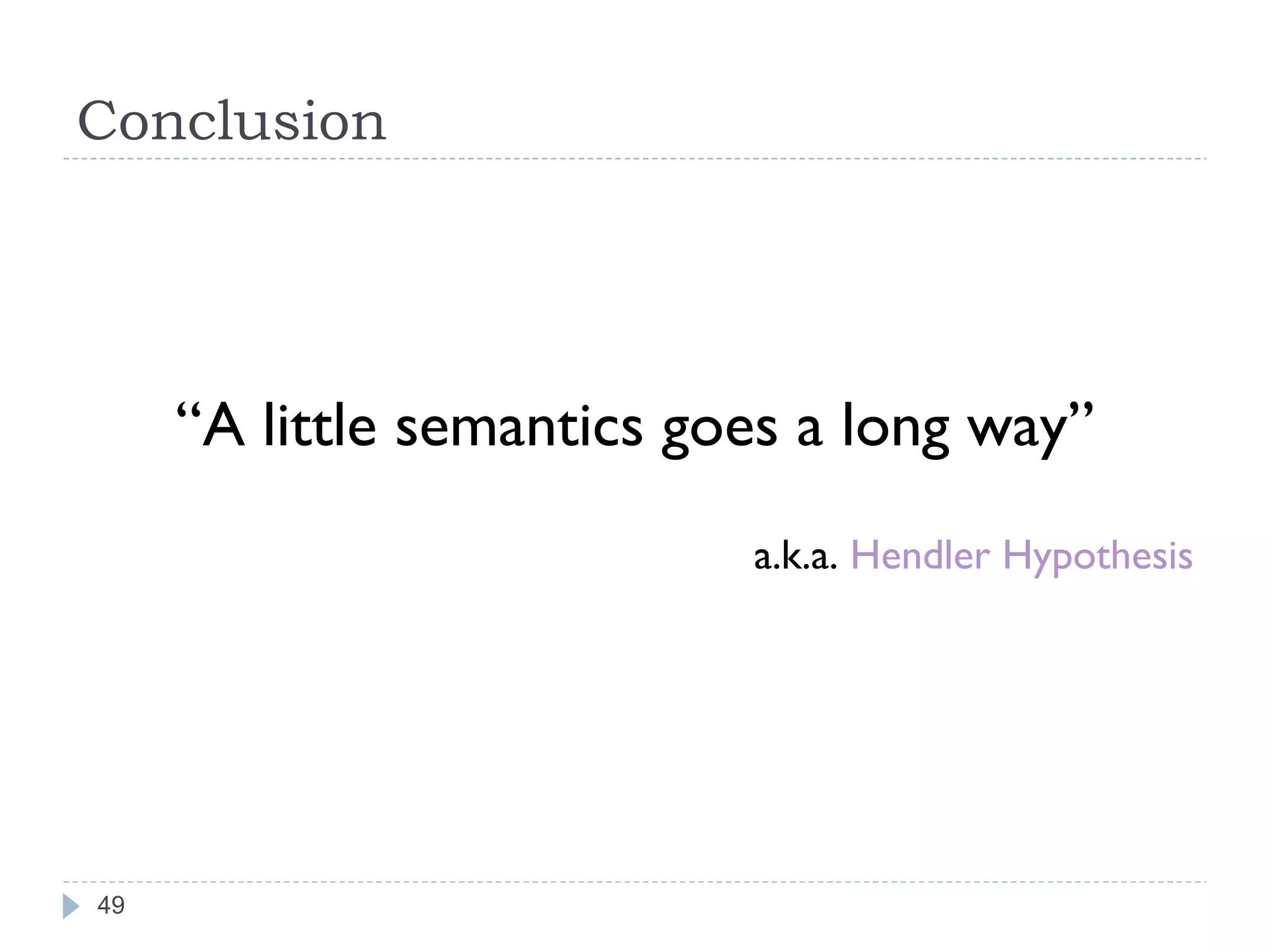 Conclusion “ A little semantics goes a long way” a.k.a.  Hendler Hypothesis 