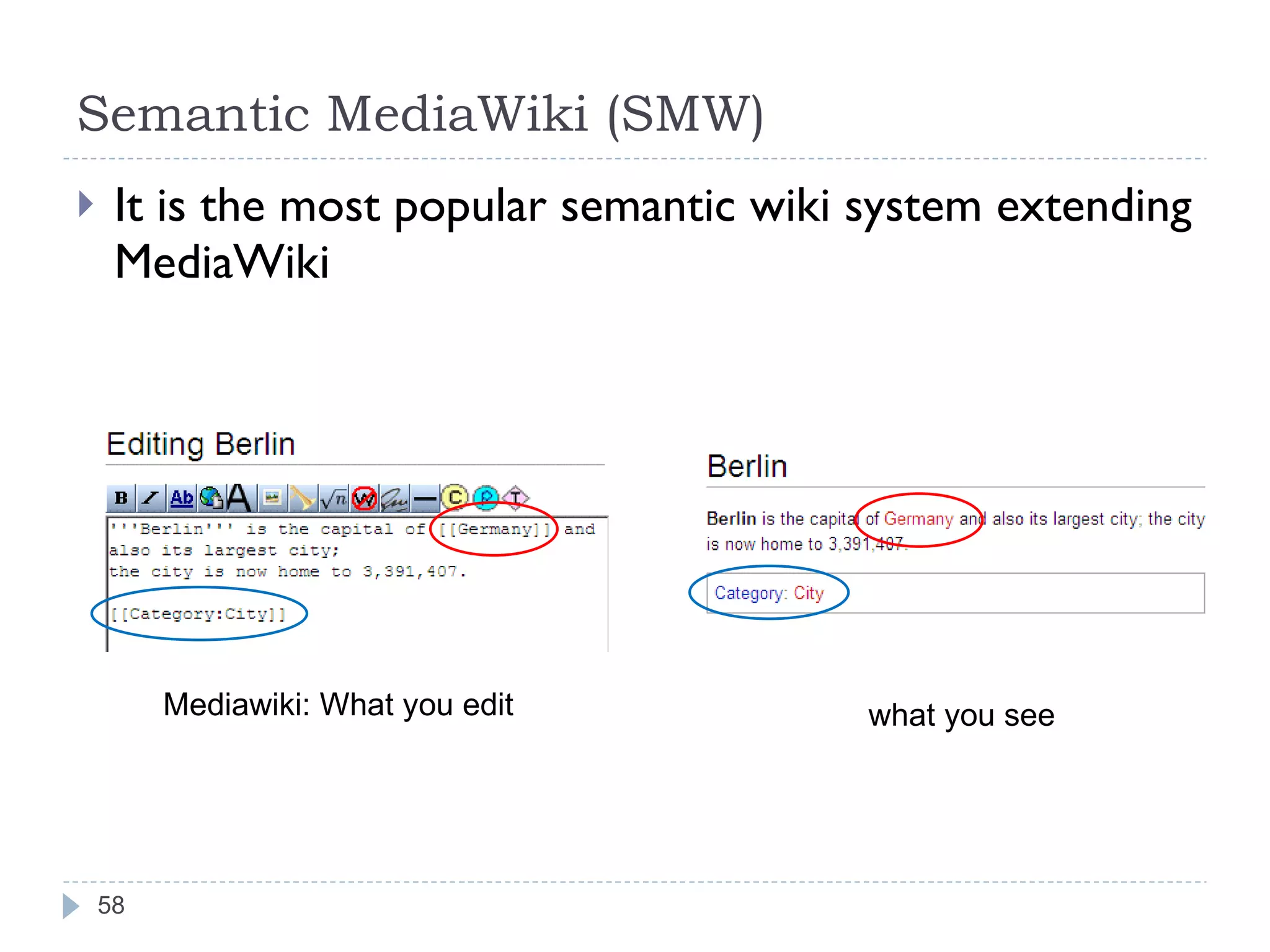 Semantic MediaWiki (SMW) It is the most popular semantic wiki system extending MediaWiki Mediawiki: What you edit what you see 