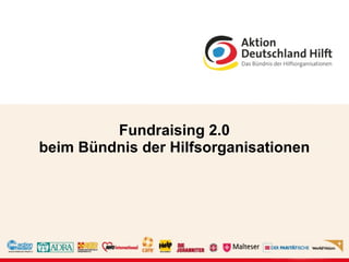 Fundraising 2.0
beim Bündnis der Hilfsorganisationen
 