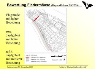 Bewertung Fledermäuse (Meyer+Rahmel 09/2009)

Flugstraße
mit hoher
Bedeutung

rosa:
Jagdgebiet
mit hoher
Bedeutung

grün:
Jagdgebiet
mit mittlerer
Bedeutung
Beiratssitzung 30. September 2009   Initiative ‚Kleiner Stadtwerderwald‘
 