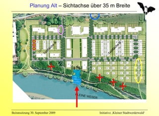 Planung Alt – Sichtachse über 35 m Breite




Beiratssitzung 30. September 2009        Initiative ‚Kleiner Stadtwerderwald‘
 
