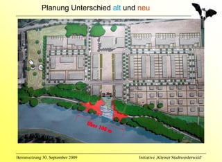 Planung Unterschied alt und neu




Beiratssitzung 30. September 2009       Initiative ‚Kleiner Stadtwerderwald‘
 