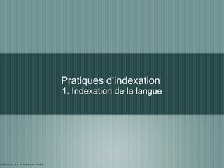 Pratiques d’indexation  1. Indexation de la langue Sylvie Dalbin, 22 Septembre 2009 