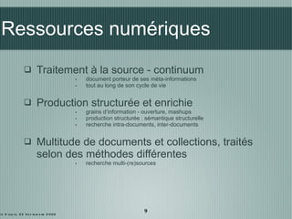 Ressources numériques <ul><li>Traitement à la source - continuum </li></ul><ul><ul><ul><ul><li>document porteur de ses mét...