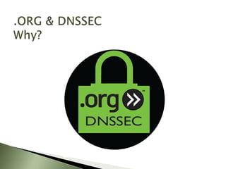 .ORG & DNSSEC Why?