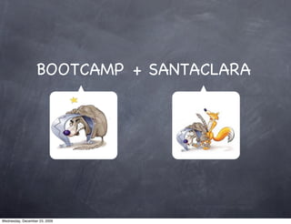 BOOTCAMP + SANTACLARA




Wednesday, December 23, 2009
 