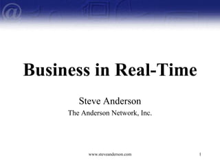 www.steveanderson.com 1 Business in Real-Time Steve Anderson The Anderson Network, Inc. 