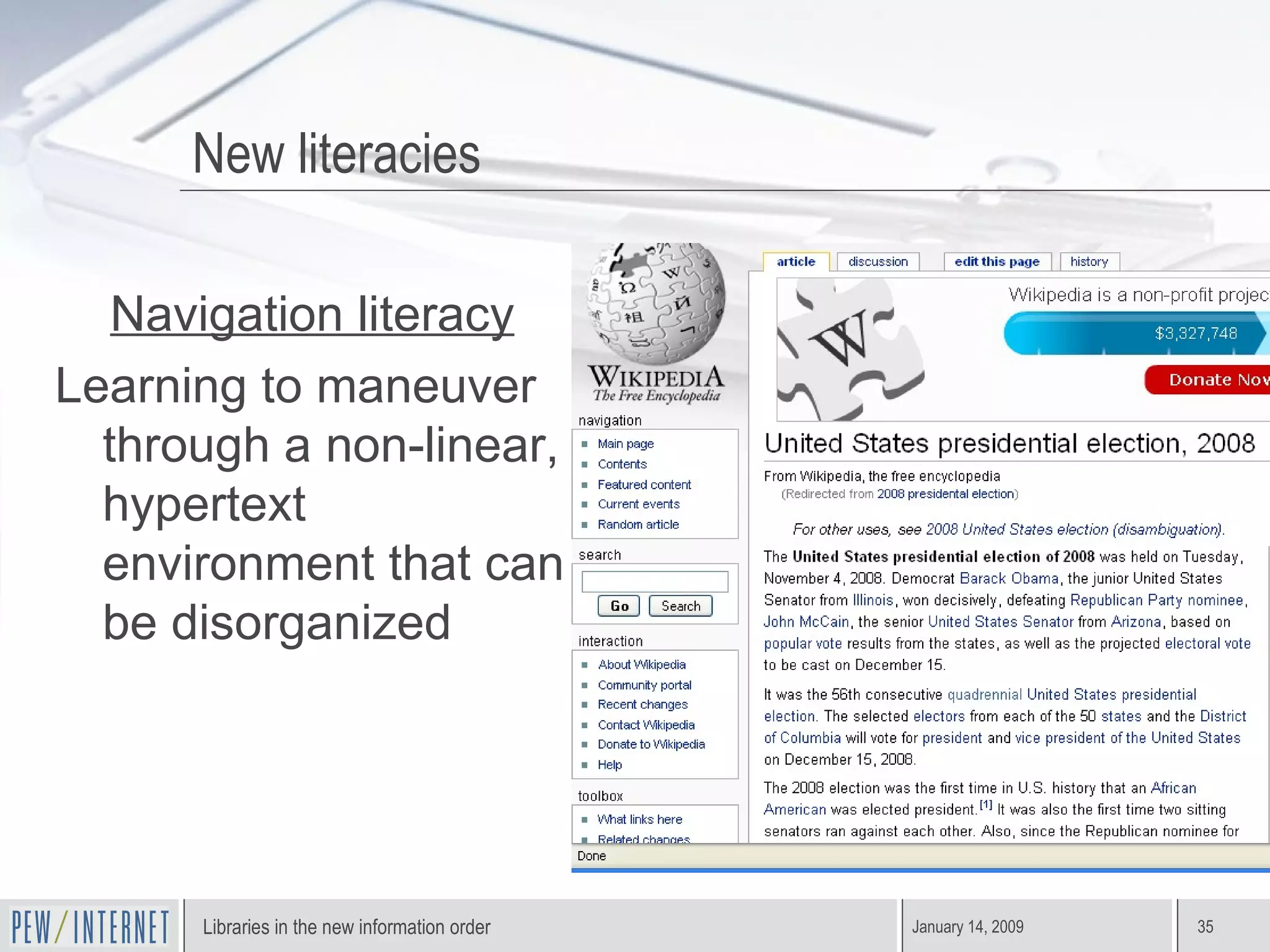 Navigation literacy Learning to maneuver through a non-linear, hypertext environment that can be disorganized New literacies 