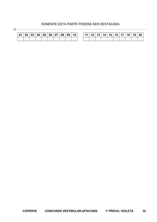 SOMENTE ESTA PARTE PODERÁ SER DESTACADA


01 02 03 04 05 06 07 08 09 10

COPERVE

11 12 13 14 15 16 17 18 19 20

CONCURSO VESTIBULAR-UFSC/2009

1a PROVA: VIOLETA

32

 