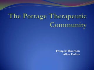 The Portage Therapeutic Community François BourdonAllan Farkas 1 