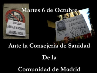 Martes 6 de Octubre Ante la Consejería de Sanidad De la Comunidad de Madrid 