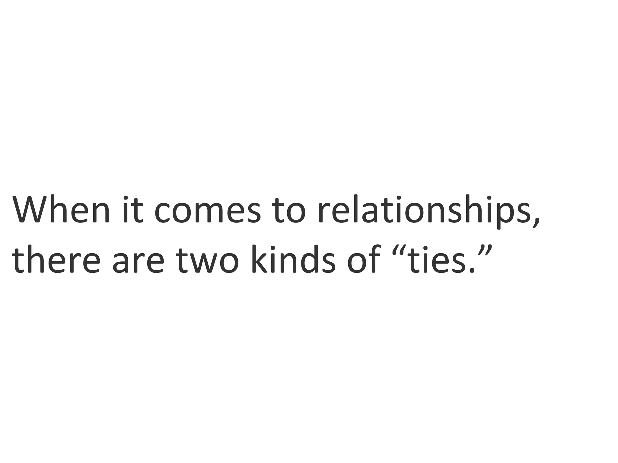 When it comes to relationships, there are two kinds of “ties.” 