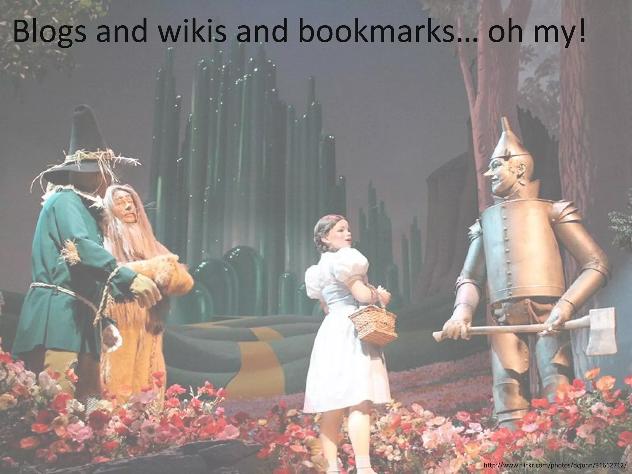 Blogs and wikis and bookmarks… oh my! http://www.flickr.com/photos/dcjohn/31612712/ 