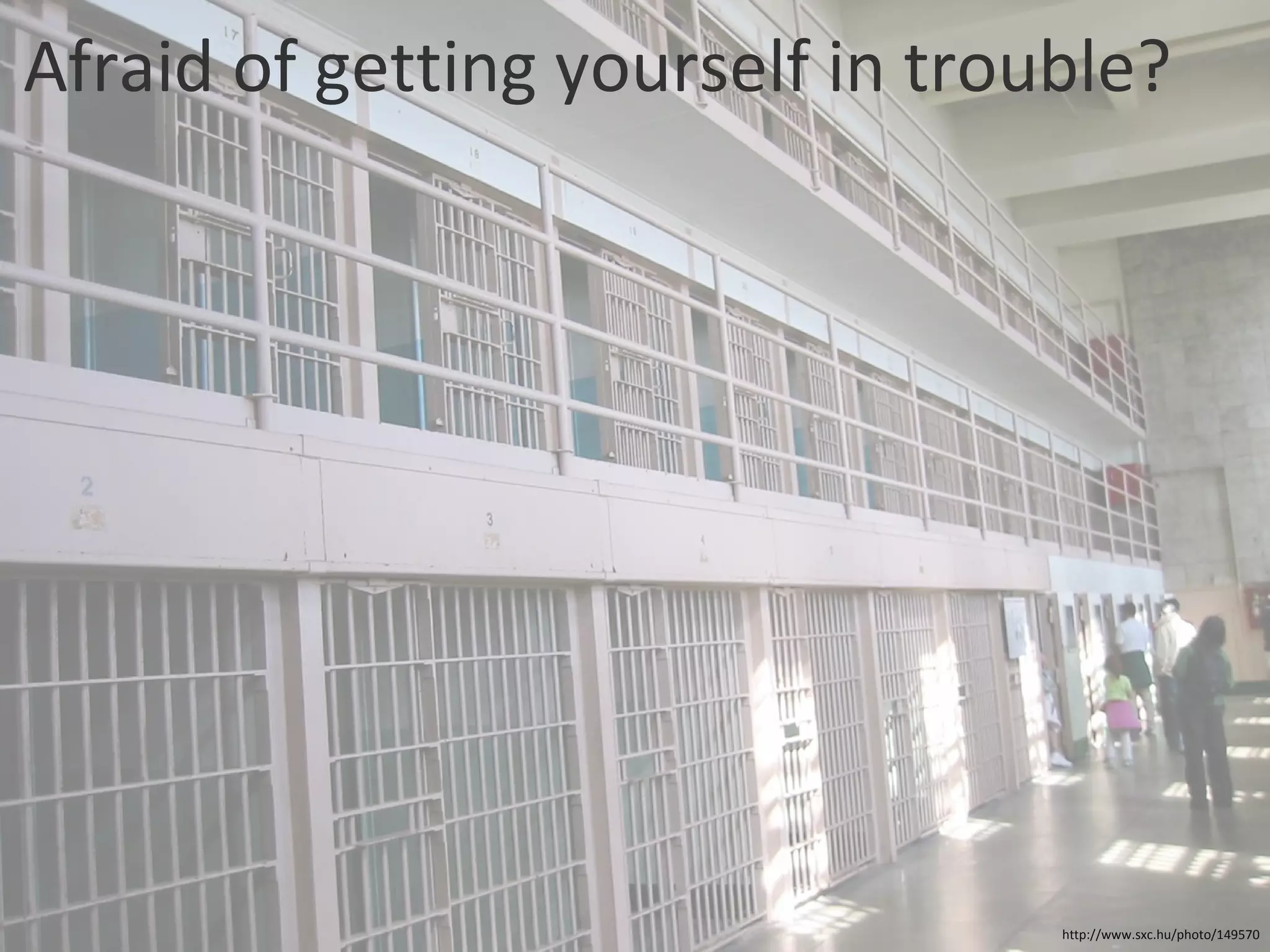 Afraid of getting yourself in trouble? http://www.sxc.hu/photo/149570 
