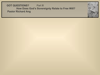 GOT QUESTIONS?  Part lll   How Does God’s Sovereignty Relate to Free Will?   Pastor Richard Ang   