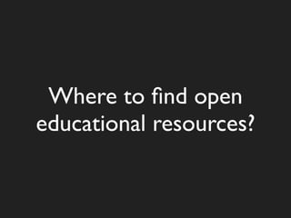 Where to ﬁnd open
educational resources?
 
