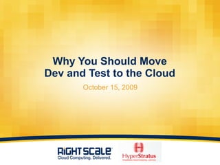 Why You Should Move Dev and Test to the Cloud ,[object Object]