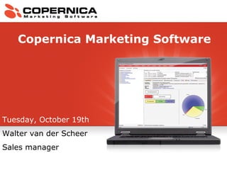 Tuesday, October 19th Walter van der Scheer Sales manager Copernica Marketing Software 